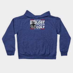 NO, REALLY, HE LOST, AND YOU'RE IN A CULT! Kids Hoodie